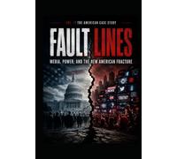The American Case Study FAULT LINES: Media, Power, and the New American Fracture Educational Exploration of Truth, Manipulation, and the Future of ... Case Study the Global Systems Analysis)
