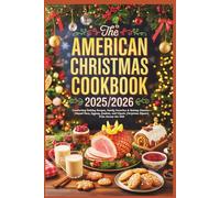 The American Christmas Cookbook 2025/2026: Comforting Holiday Recipes, Family Favorites & Baking Classics - Glazed Ham, Eggnog, Cookies, and Classic Christmas Dinners from Across the USA