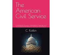 The American Civil Service: Constitutional Structure, Administrative Capacity, and the Institutional Backbone of American Governance (WTF......)