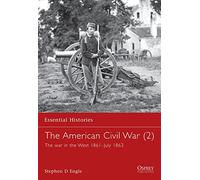 The American Civil War (2): The war in the West 1861-July 1863: v. 3 (Essential Histories)