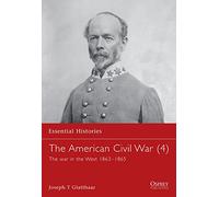 The American Civil War (4): The war in the West 1863-1865: v. 4 (Essential Histories)