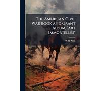 The American Civil War Book and Grant Album, "art Immortelles"