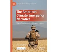 The American Climate Emergency Narrative: Origins, Developments and Imaginary Futures (New Comparisons in World Literature)