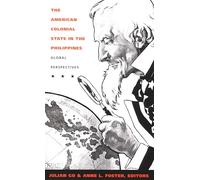 The American Colonial State in the Philippines: Global Perspectives (American Encounters/Global Interactions)