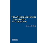 The American Constitution and the Debate over Originalism