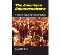 The American Counterculture: A History of Hippies and Cultural Dissidents