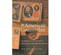 The American Counterfeit: Authenticity and Identity in American Literature and Culture (Studies in American Literary Realism and Naturalism)