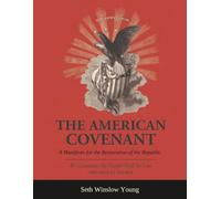 The American Covenant: A Manifesto for the Restoration of the Republic