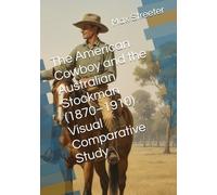 The American Cowboy and the Australian Stockman (1870-1910) Visual Comparative Study