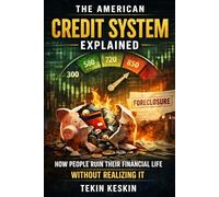 The American Credit System Explained: How People Ruin Their Financial Life Without Realizing It