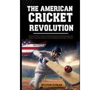 The American Cricket Revolution: The Rise of Cricket in America's T20 World Cup Journey Exploring the Impact and Evolution A Deep Dive into How Cricket Is Reshaping American Sports and Society