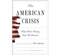 The American Crisis: What Went Wrong. How We Recover.