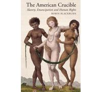 The American Crucible: Slavery, Emancipation and Human Rights