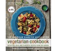 The American Diabetes Association Vegetarian Cookbook: Satisfying, Bold, and Flavorful Recipes from the Garden