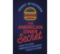 The American Diner Secret : How to Cook America's Favourite Food at Home