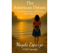 The American Dream: The price of Crossing...And Surviving with Resilience