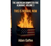 The American Dumpster Fire Almanac Volume 3: This is Normal Now: A Field Guide to the Flaming Trash Heap Formerly Known as Democracy (3)