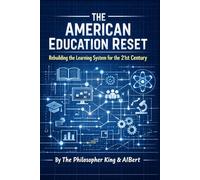 The American Education Reset: Rebuilding the Learning System for the 21st Century (Amer I-can)