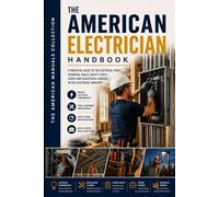 THE AMERICAN ELECTRICIAN HANDBOOK: The Complete Practical Guide to the Electrical Trade: 2 (THE AMERICAN SKILLED TRADES COLLECTION)