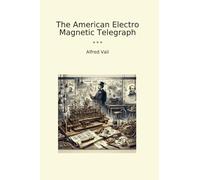 The American Electro Magnetic Telegraph (Classic Books)