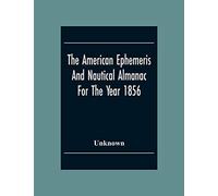 The American Ephemeris And Nautical Almanac For The Year 1856