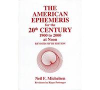 The American Ephemeris for the 20th Century: 1900 to 2000 at Noon [Revised Fifth Edition]