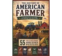 The American Farmer Word Search: 55 Challenging Puzzles Celebrating American Agriculture, Tractors, Farm Equipment, Crops, Livestock, Precision Farming, Rural Traditions, and the Heartland