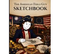 The American Feels Guy Sketchbook: 100-Page Blank Drawing Pad & Meme Journal for Patriots, Chads, and History Buffs | A Country Feels Wojak Sketchbook