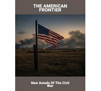 The American Frontier: New Annals Of The Civil War