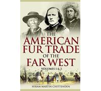 The American Fur Trade of the Far West [Two Volumes in One]