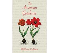 The American Gardener (Warbler Classics Annotated Edition)