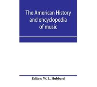 The American history and encyclopedia of music; Musical Dictionary