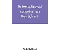 The American history and encyclopedia of music; Operas (Volume II)