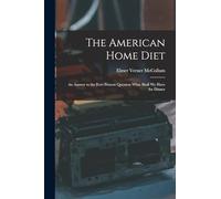 The American Home Diet: An Answer to the Ever Present Question What Shall We Have for Dinner