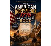 The American Independence 1776 Weighty Word Book: 250th Anniversary Edition: A-Z Essential Words, Concepts, and Stories of America ’ s Fight for ... the Birth of a Nation for Teens and Tweens