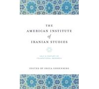 The American Institute of Iranian Studies: Half a Century of Foundational Research