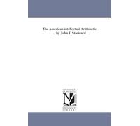 The American intellectual arithmetic ... By John F. Stoddard.