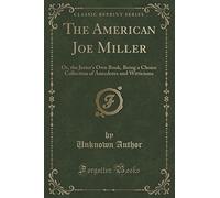 The American Joe Miller: Or, the Jester's Own Book, Being a Choice Collection of Anecdotes and Witticisms (Classic Reprint)
