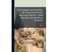 The American Journal Of Homoeopathic Materia Medica And Record Of Medical Science