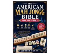 The American Mah Jongg Bible for Beginners: A Complete Guide to Rules, the Charleston, Tile Selection, Scoring, Strategy, Pattern Recognition, and Confident Winning Play