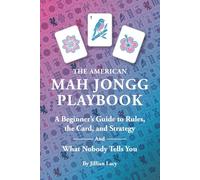 The American Mah Jongg Playbook: A Beginner's Guide to Rules, the Card, and Strategy (And What Nobody Tells You)