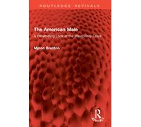 The American Male : A Penetrating Look at the Masculinity Crisis