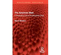 The American Male: A Penetrating Look at the Masculinity Crisis (Routledge Revivals)