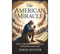 The American Miracle: Faith, Freedom and The Providential History They Tried to Erase