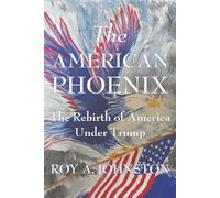 The American Phoenix: The Rebirth of America Under Trump
