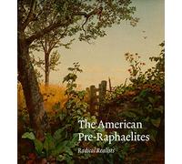 The American Pre-Raphaelites: Radical Realists