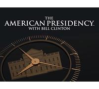 The American Presidency with Bill Clinton Season 1
