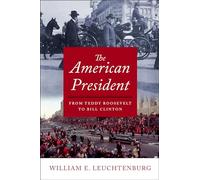 The American President: From Teddy Roosevelt to Bill Clinton