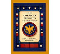 The American Presidents And Their Borders: A Visual Historical Anthology