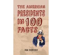 The American Presidents in 100 Facts